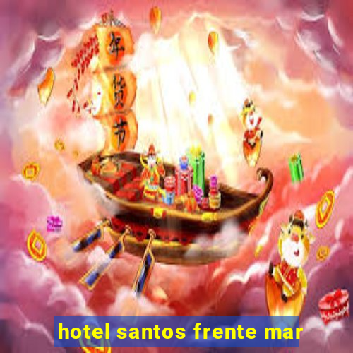 hotel santos frente mar