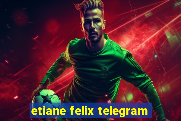 etiane felix telegram