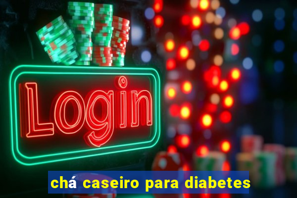chá caseiro para diabetes