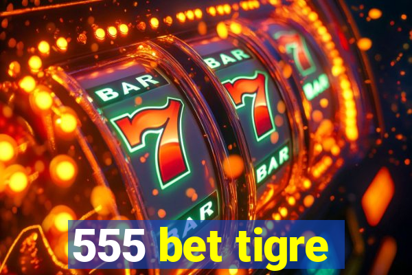 555 bet tigre