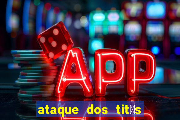 ataque dos tit茫s filme online dublado