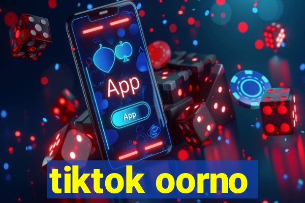 tiktok oorno