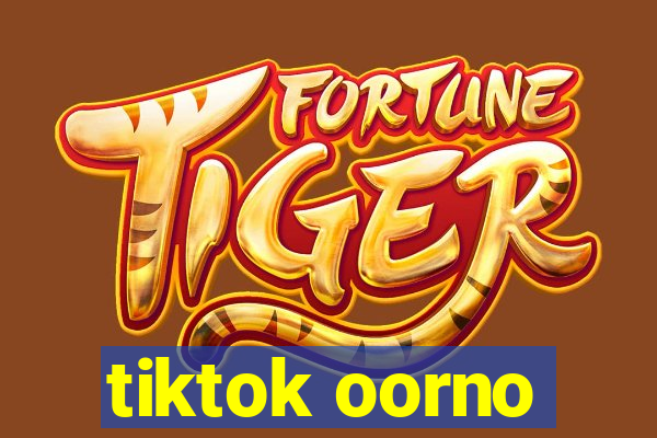 tiktok oorno