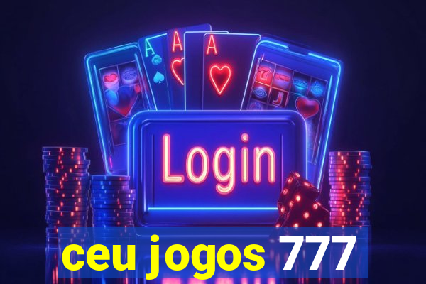 ceu jogos 777