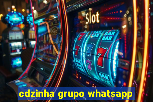 cdzinha grupo whatsapp
