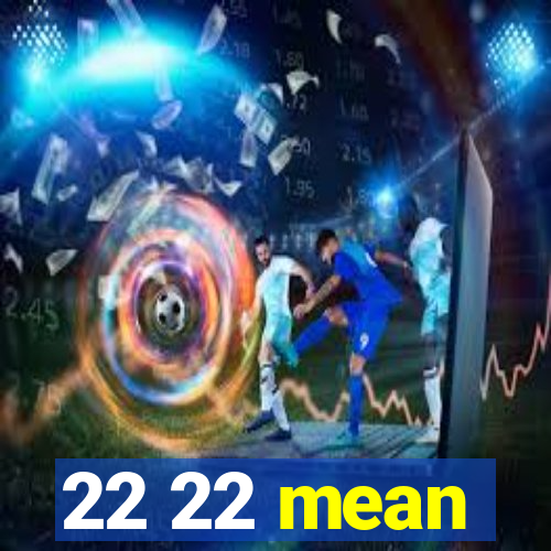 22 22 mean
