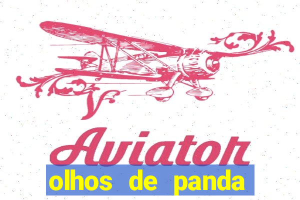 olhos de panda trauma olhos de panda significado