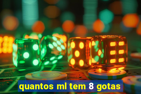 quantos ml tem 8 gotas