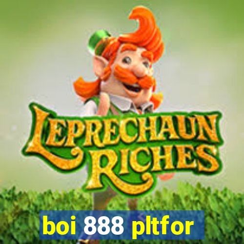 boi 888 pltfor