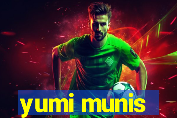 yumi munis