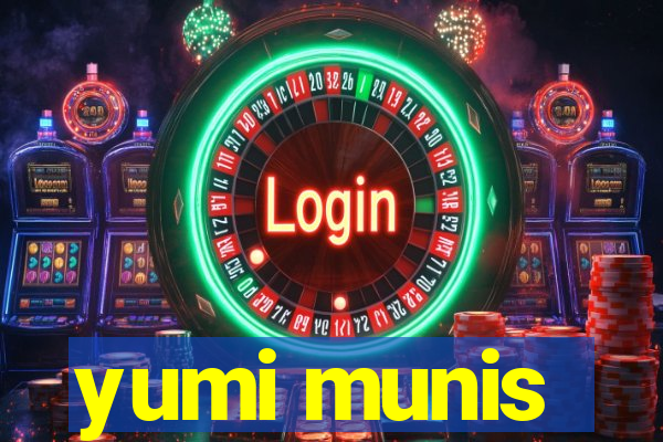 yumi munis