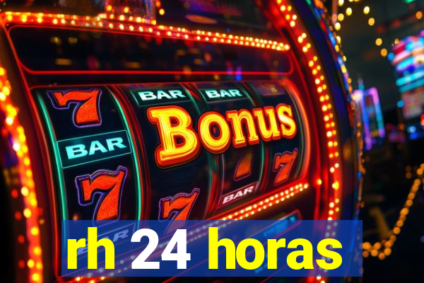rh 24 horas