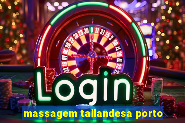 massagem tailandesa porto