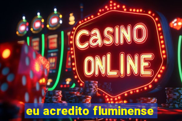 eu acredito fluminense