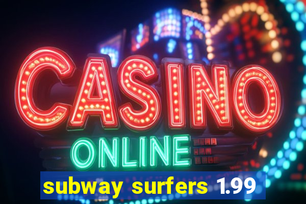 subway surfers 1.99