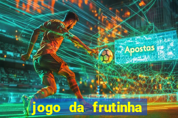 jogo da frutinha da dinheiro