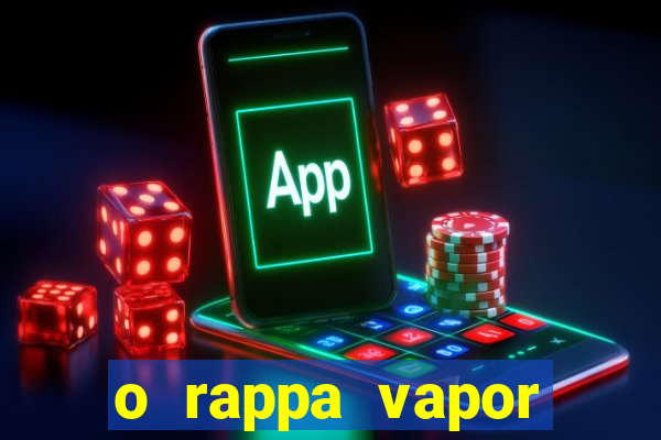 o rappa vapor barato letra