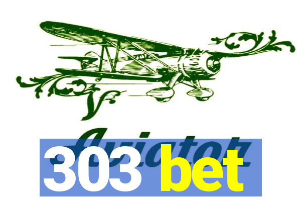 303 bet