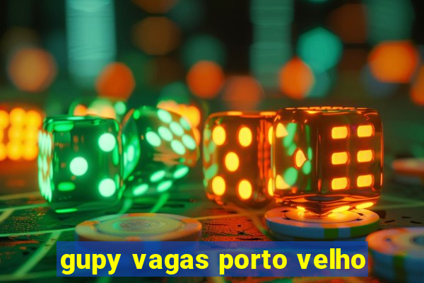 gupy vagas porto velho