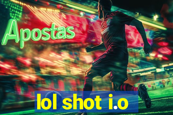 lol shot i.o