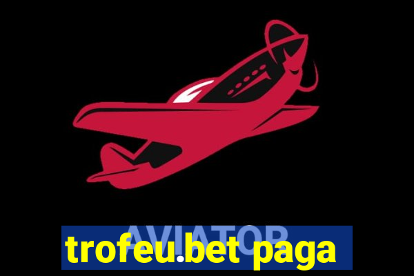 trofeu.bet paga