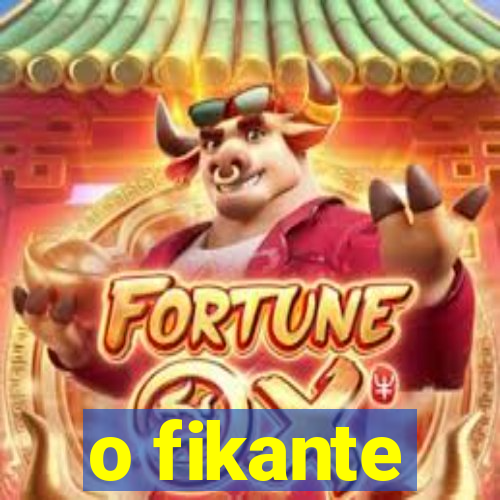 o fikante