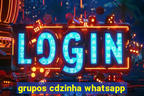 grupos cdzinha whatsapp