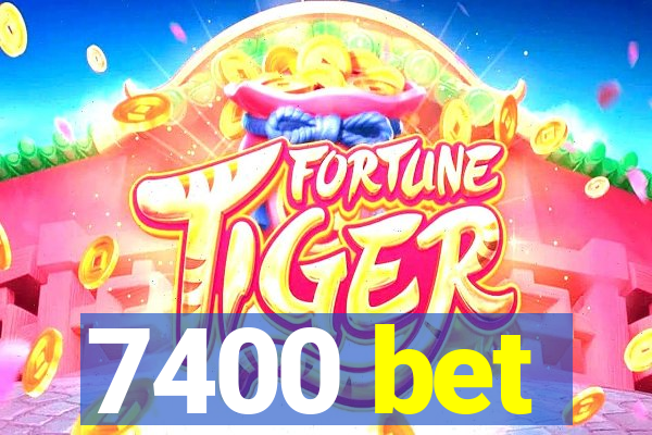 7400 bet