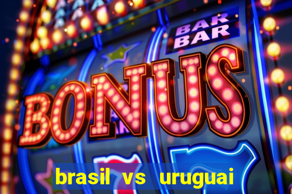 brasil vs uruguai ao vivo multicanais