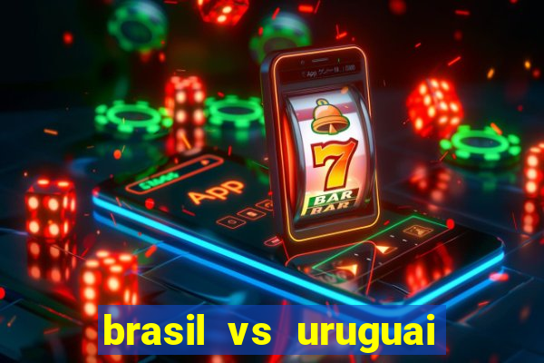 brasil vs uruguai ao vivo multicanais