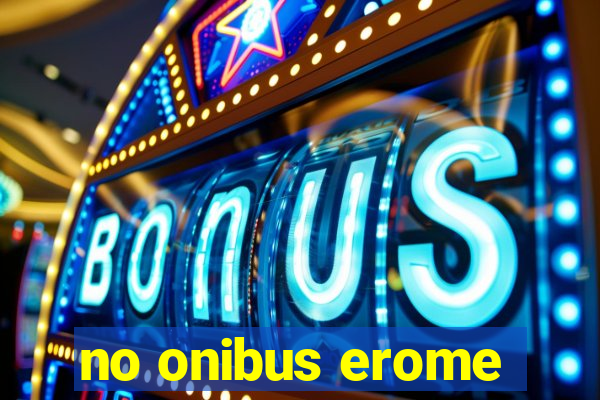 no onibus erome