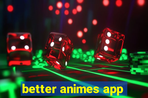 better animes app