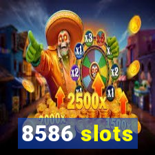 8586 slots