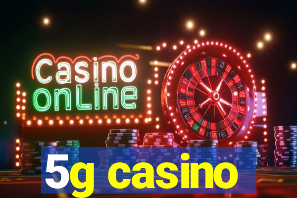 5g casino