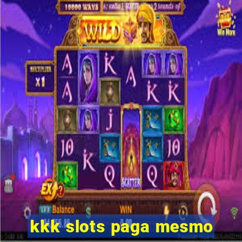 kkk slots paga mesmo