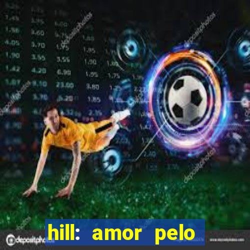 hill: amor pelo jogo online