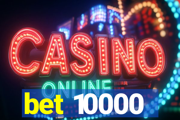 bet 10000
