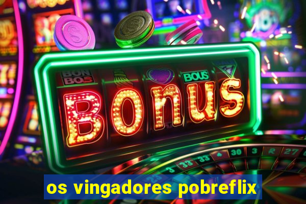 os vingadores pobreflix