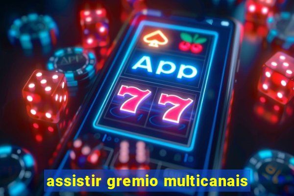 assistir gremio multicanais