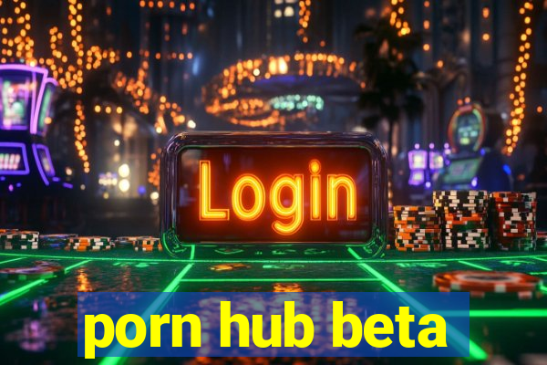 porn hub beta