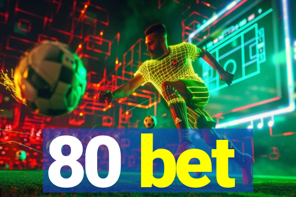 80 bet