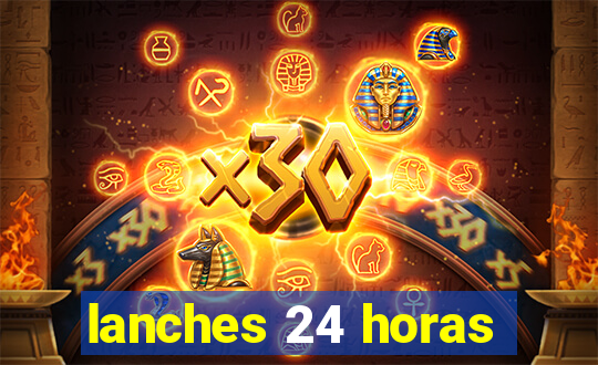 lanches 24 horas