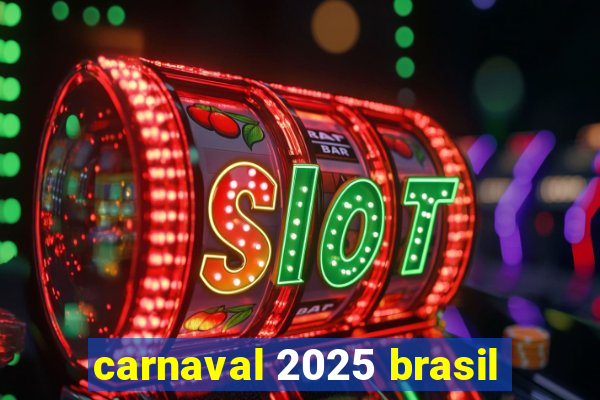 carnaval 2025 brasil
