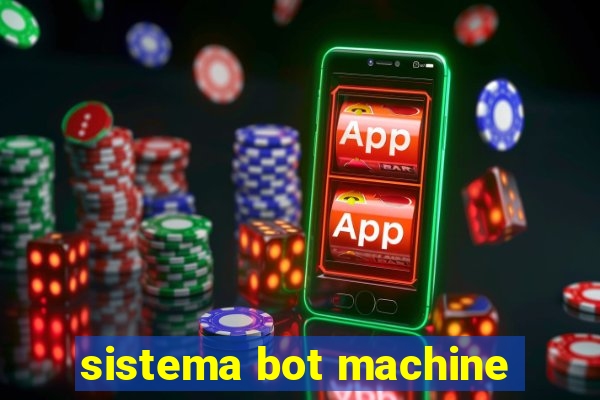 sistema bot machine