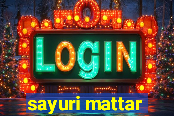 sayuri mattar