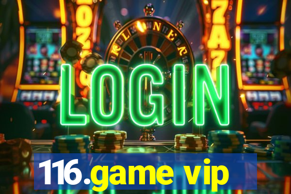 116.game vip