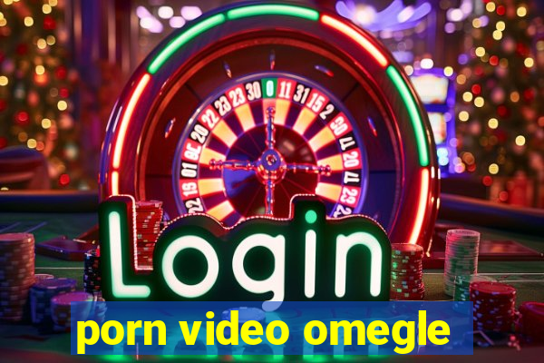 porn video omegle