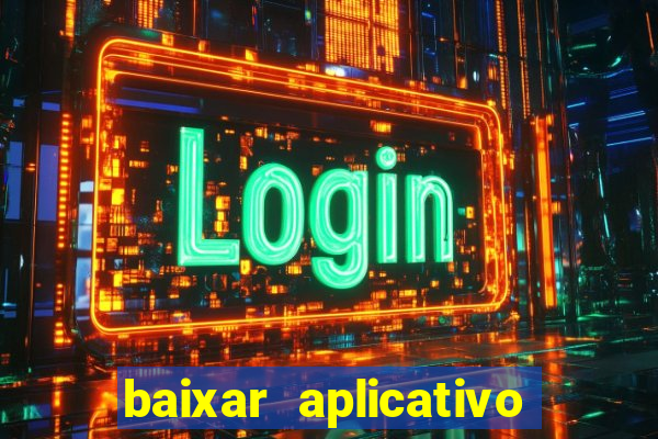 baixar aplicativo do jogo do tigrinho