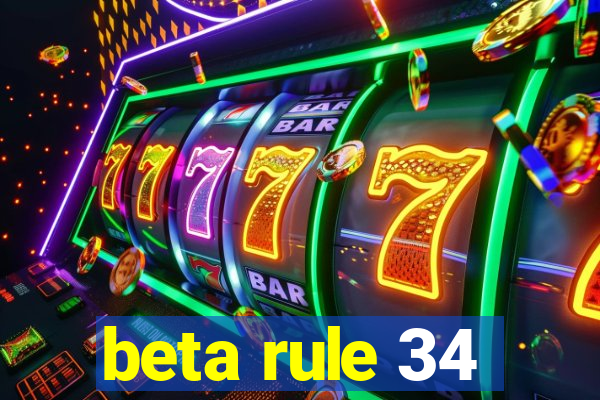 beta rule 34