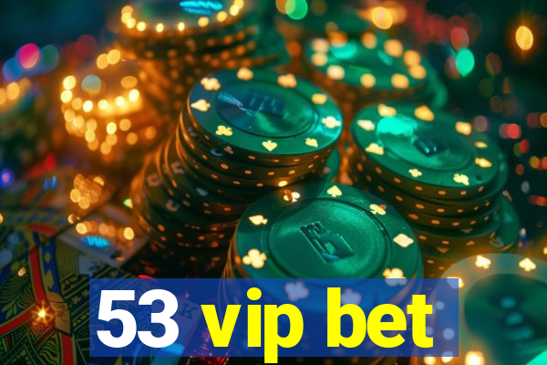 53 vip bet